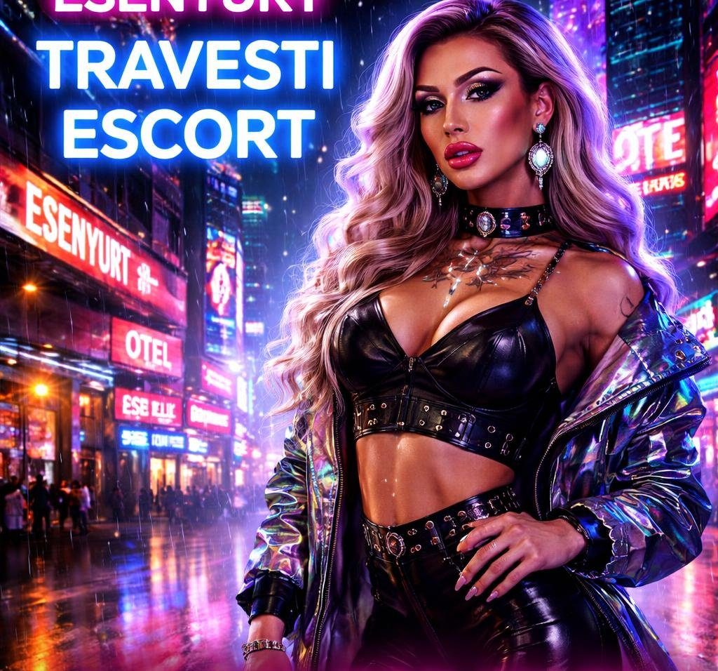 Esenyurt travesti escort ilan